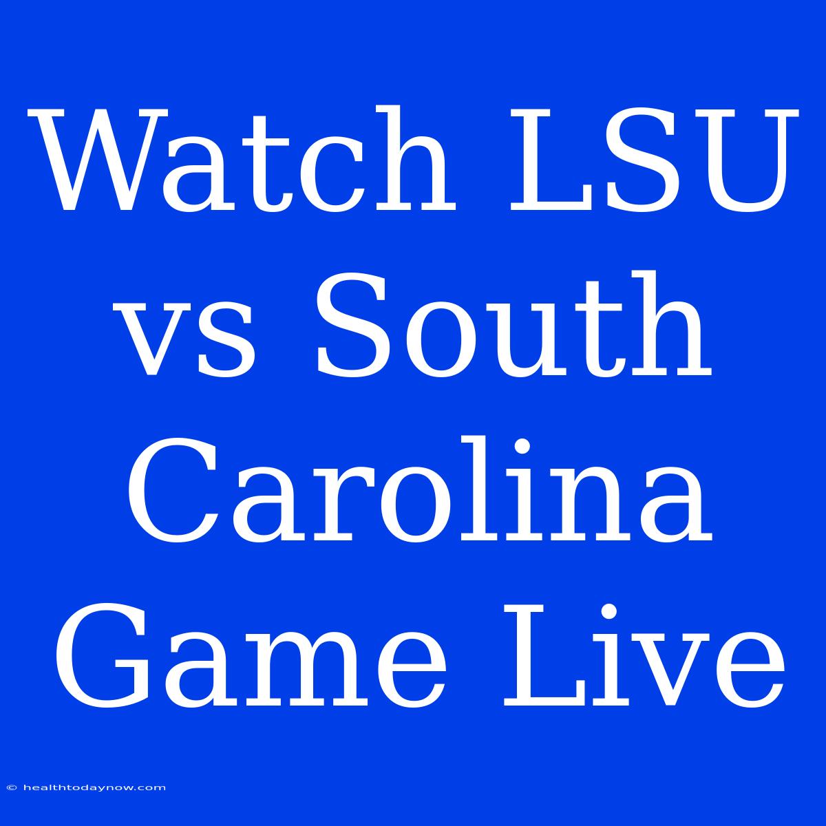 Watch LSU Vs South Carolina Game Live