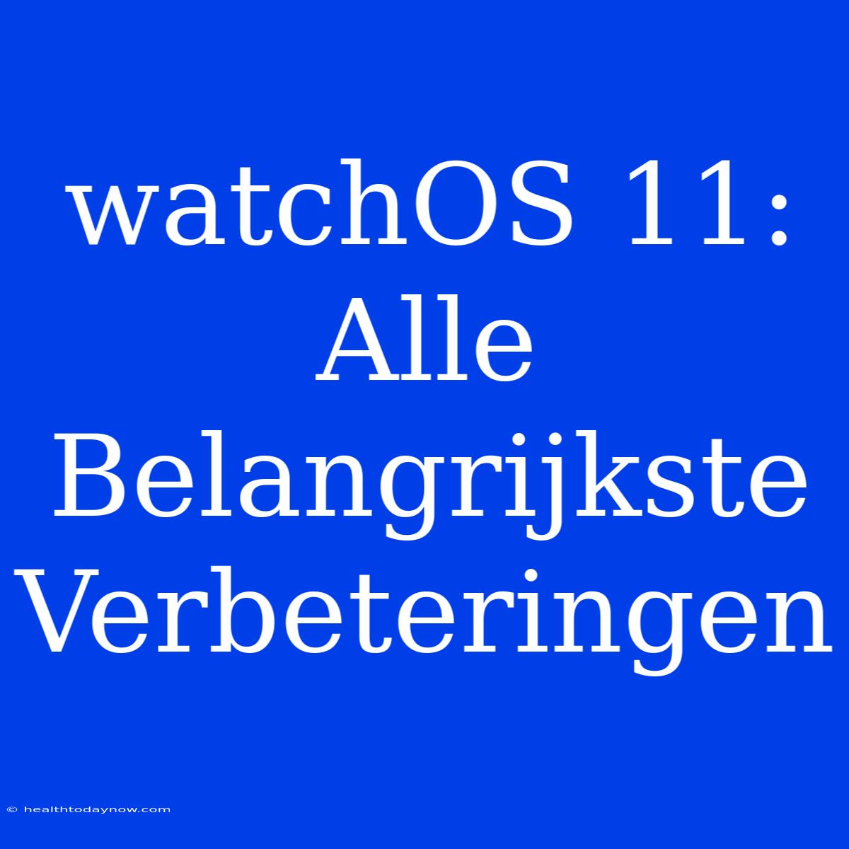 WatchOS 11: Alle Belangrijkste Verbeteringen