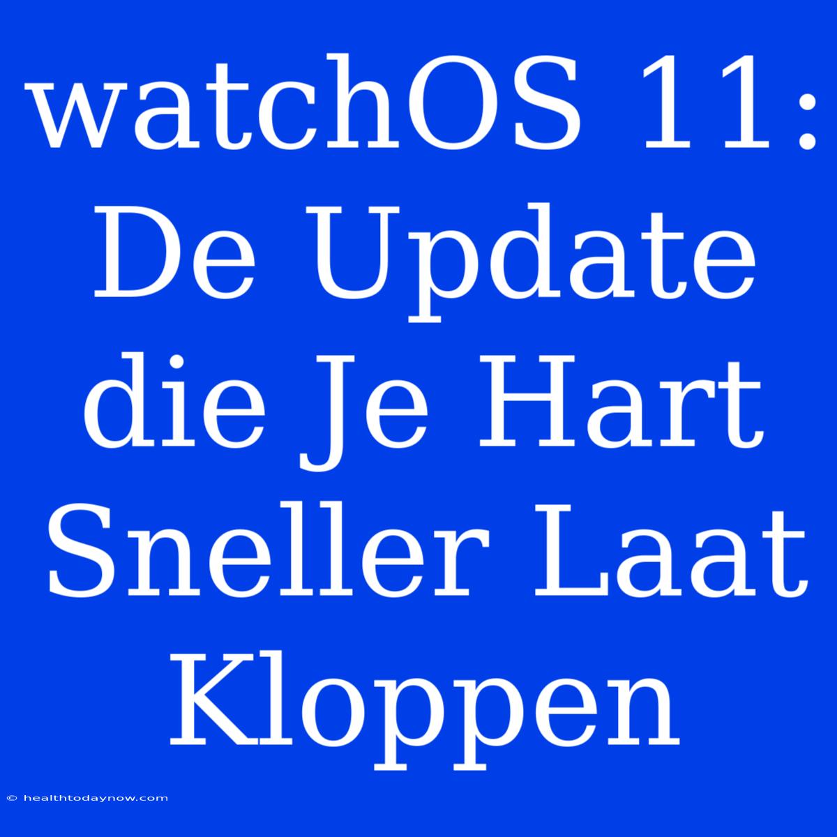 WatchOS 11: De Update Die Je Hart Sneller Laat Kloppen