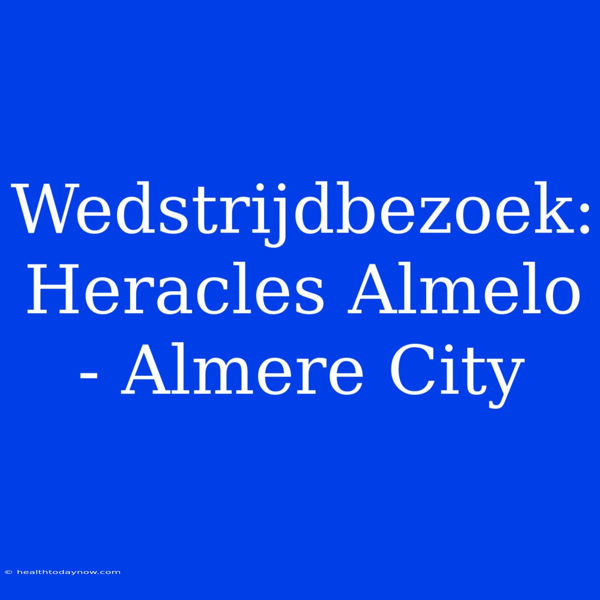 Wedstrijdbezoek: Heracles Almelo - Almere City