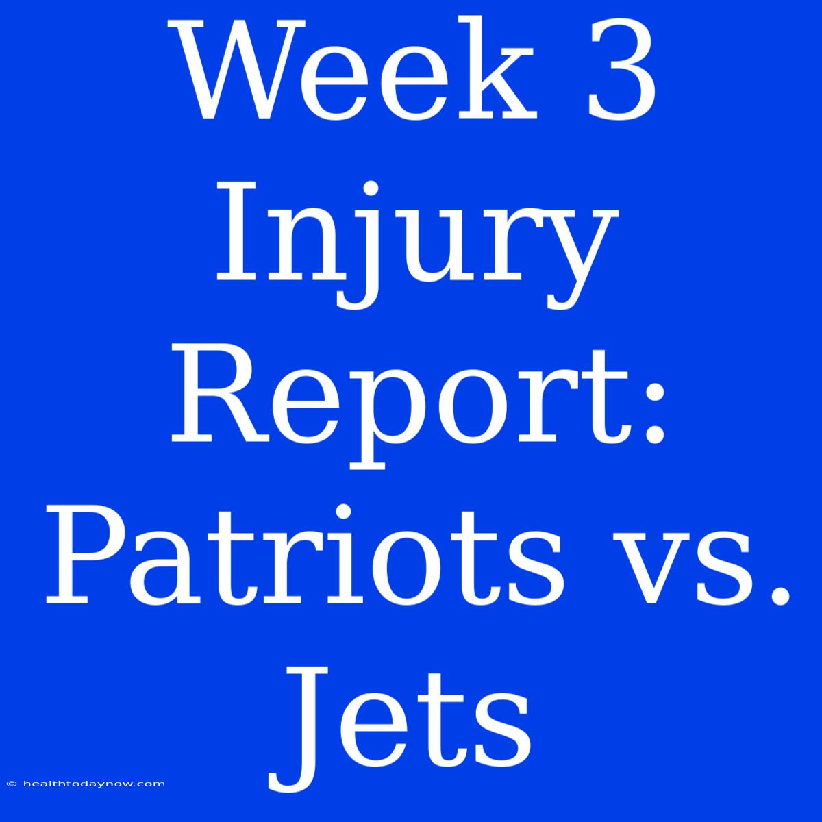 Week 3 Injury Report: Patriots Vs. Jets