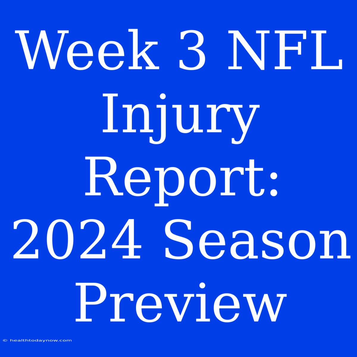 Week 3 NFL Injury Report: 2024 Season Preview