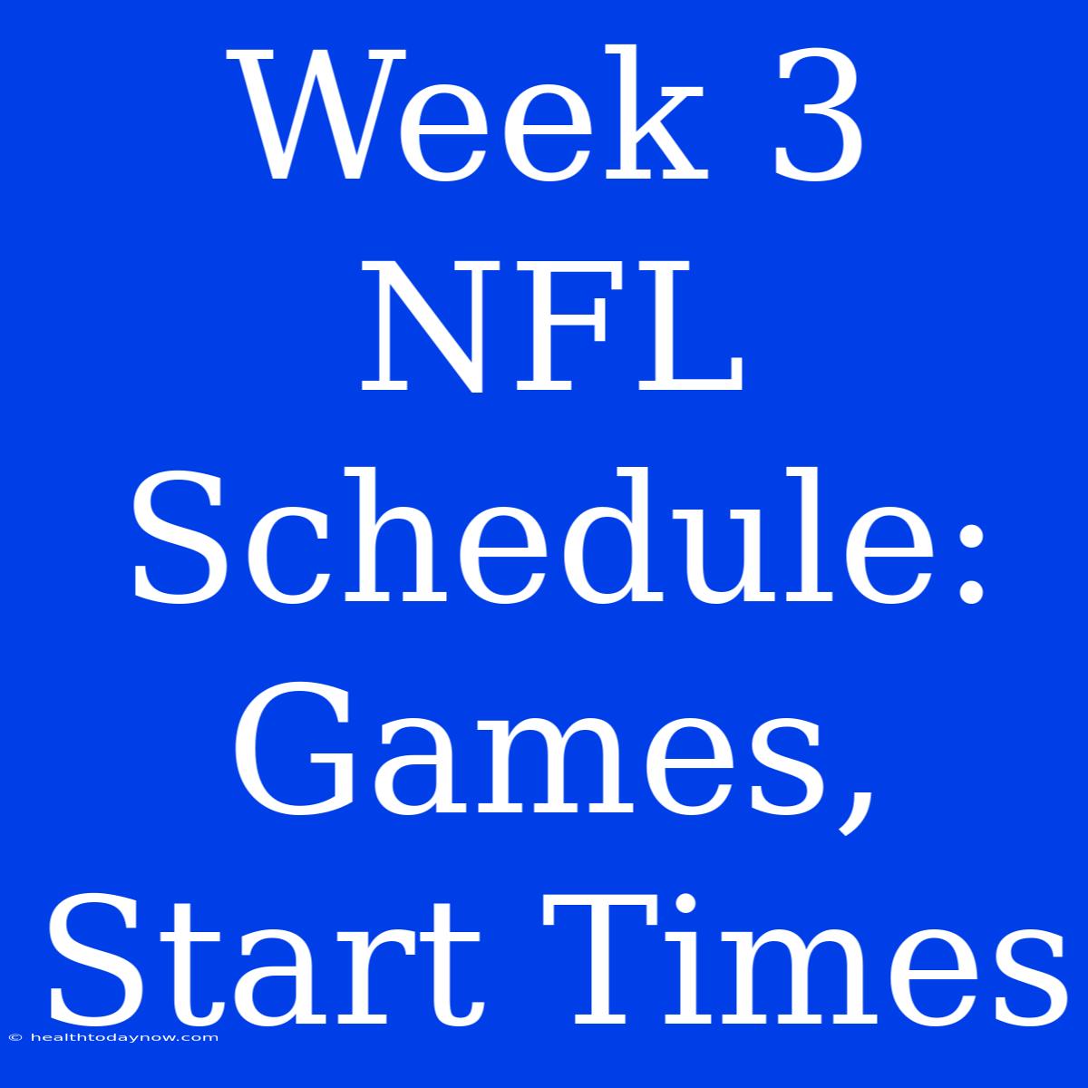 Week 3 NFL Schedule: Games, Start Times