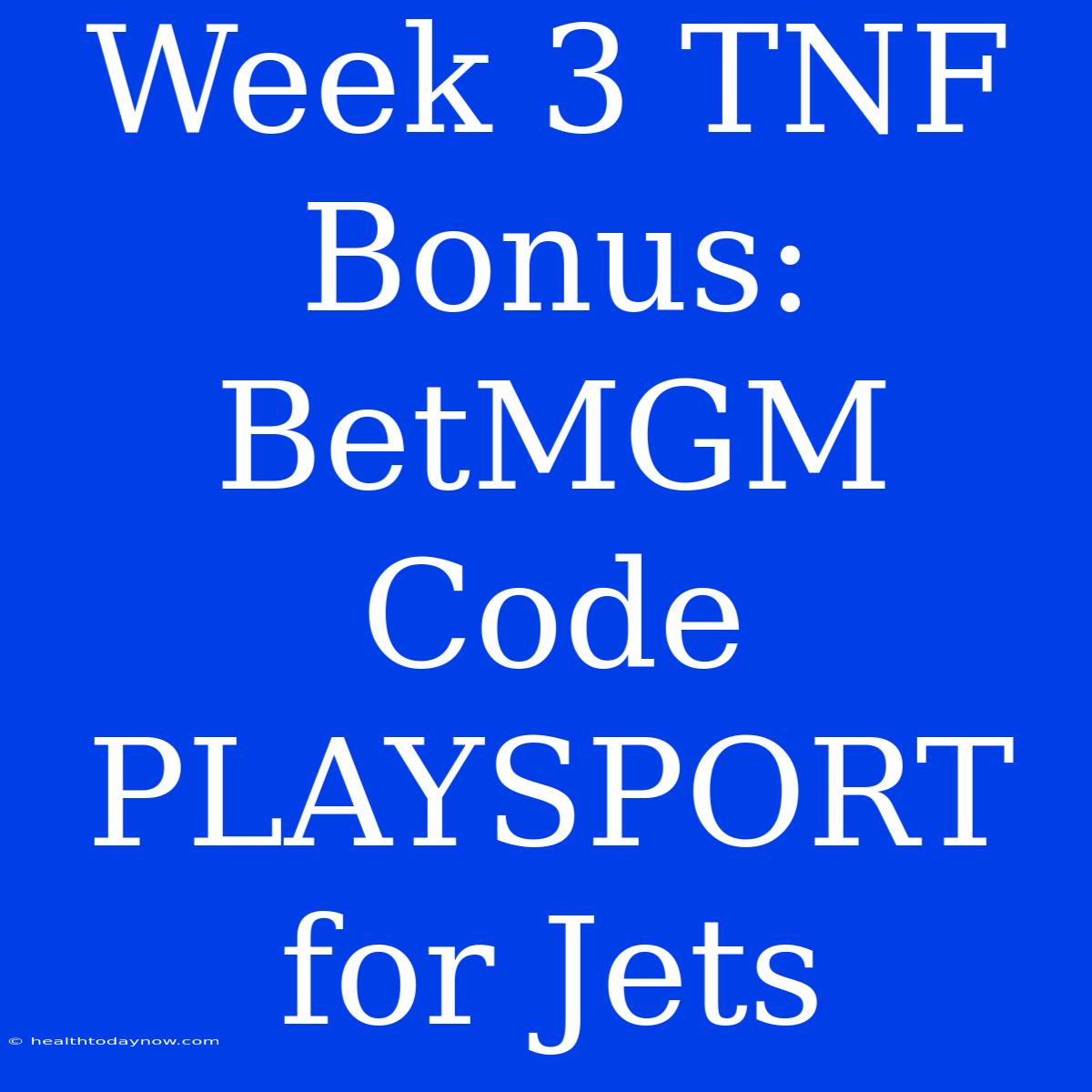 Week 3 TNF Bonus: BetMGM Code PLAYSPORT For Jets