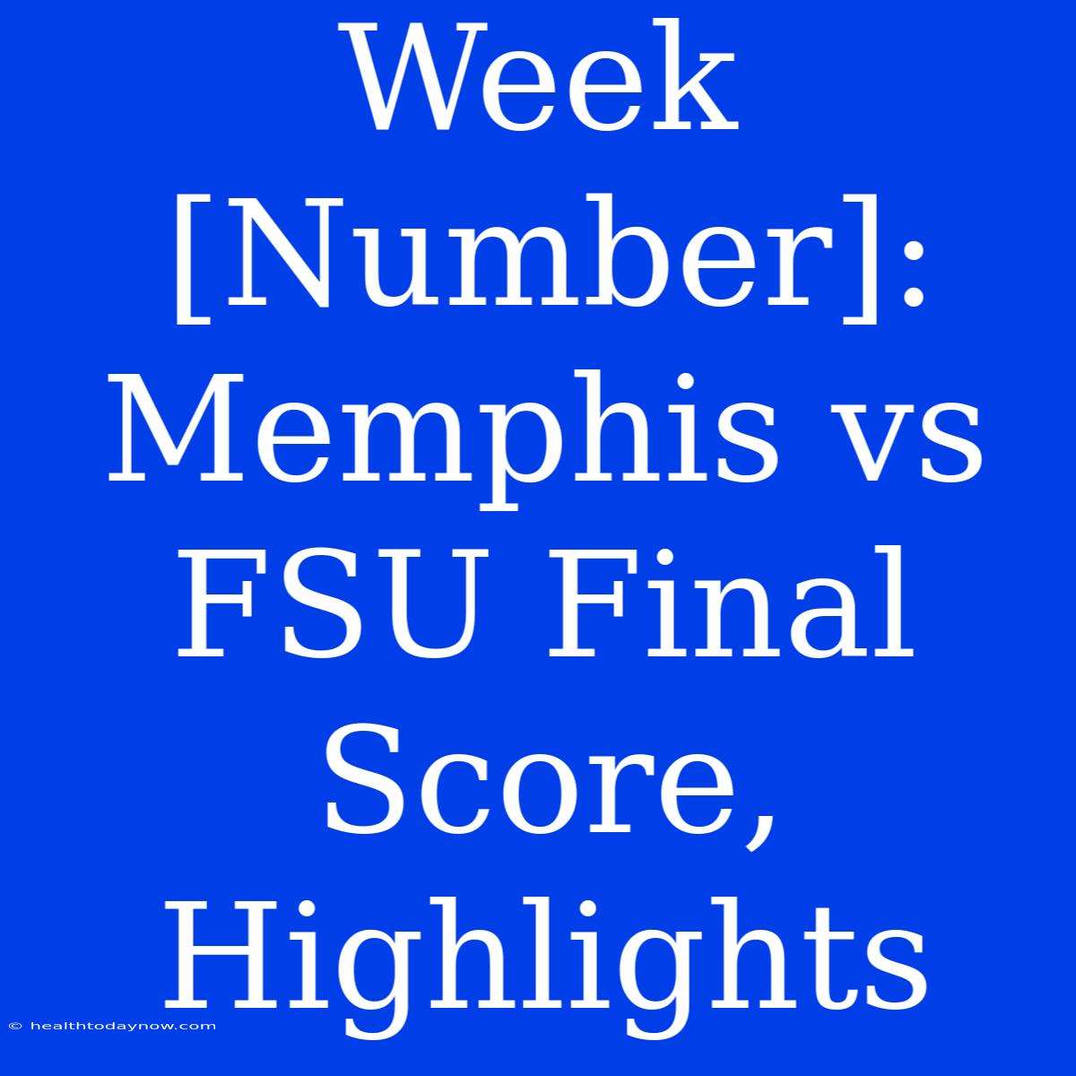 Week [Number]: Memphis Vs FSU Final Score, Highlights