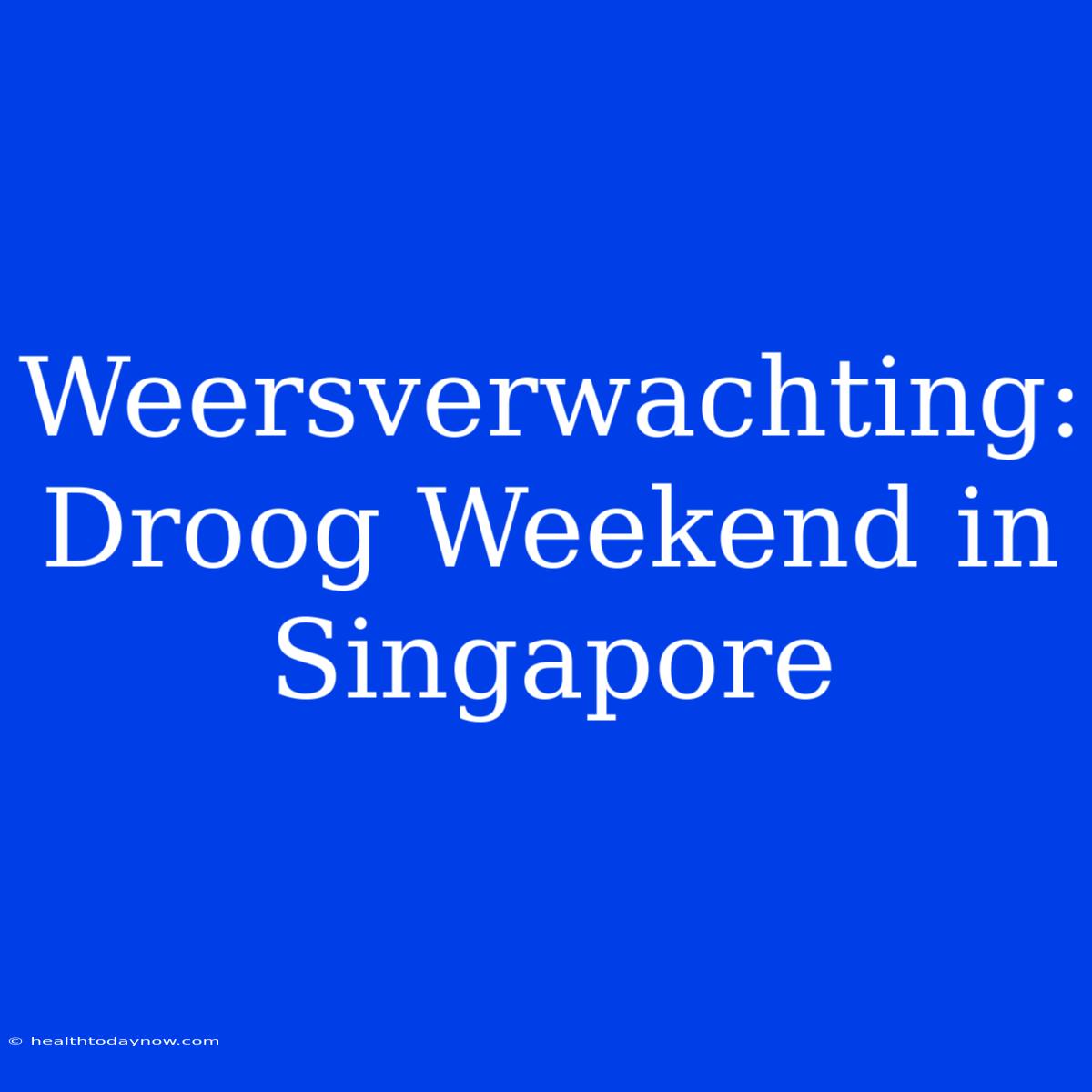 Weersverwachting: Droog Weekend In Singapore