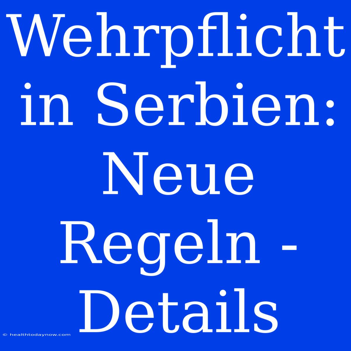 Wehrpflicht In Serbien: Neue Regeln - Details