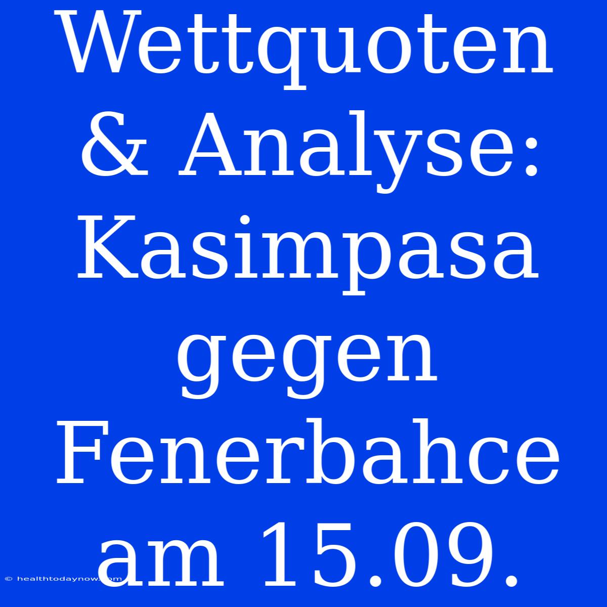 Wettquoten & Analyse: Kasimpasa Gegen Fenerbahce Am 15.09.