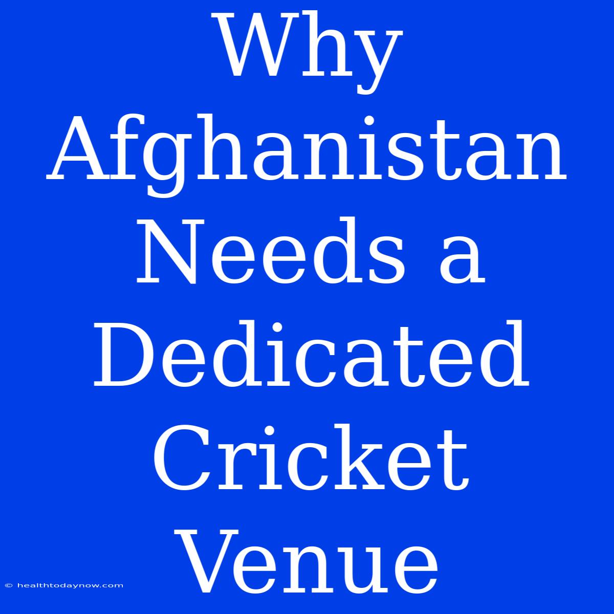 Why Afghanistan Needs A Dedicated Cricket Venue