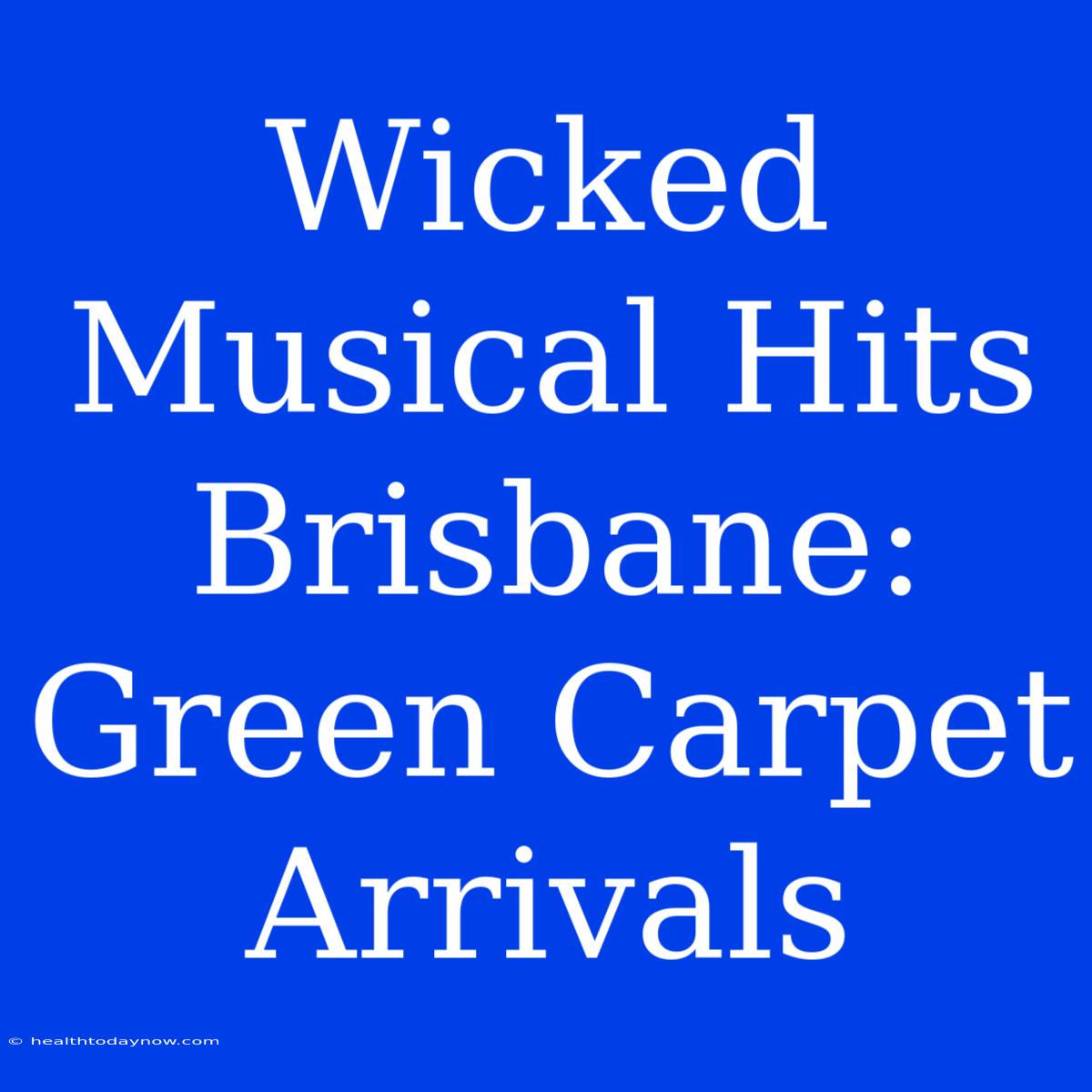 Wicked Musical Hits Brisbane: Green Carpet Arrivals