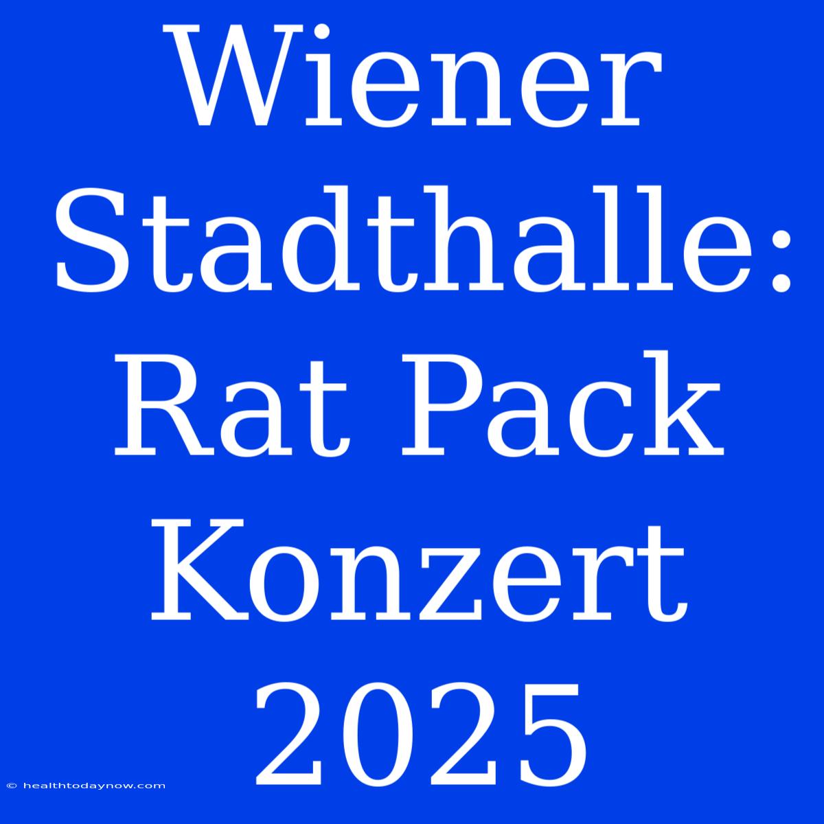 Wiener Stadthalle: Rat Pack Konzert 2025