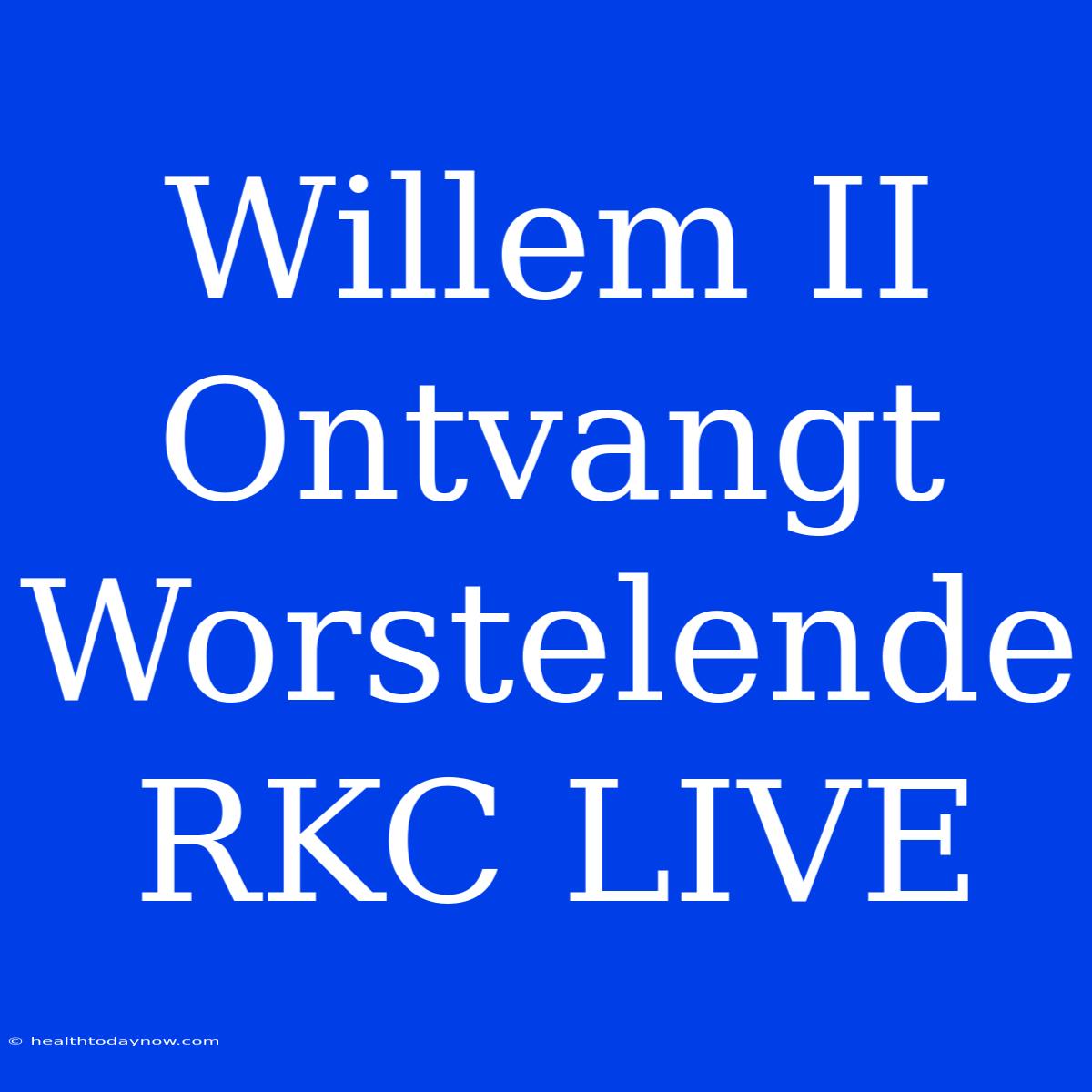 Willem II Ontvangt Worstelende RKC LIVE