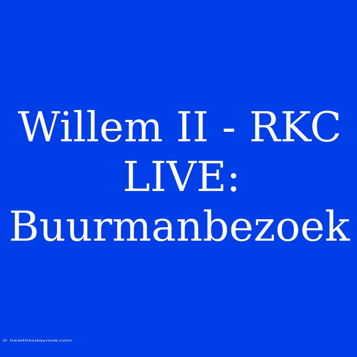 Willem II - RKC LIVE: Buurmanbezoek