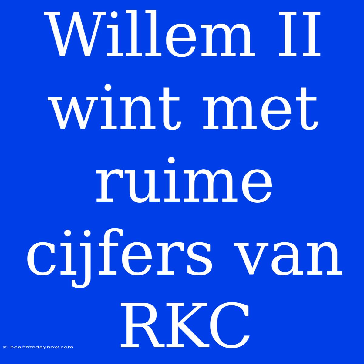 Willem II Wint Met Ruime Cijfers Van RKC