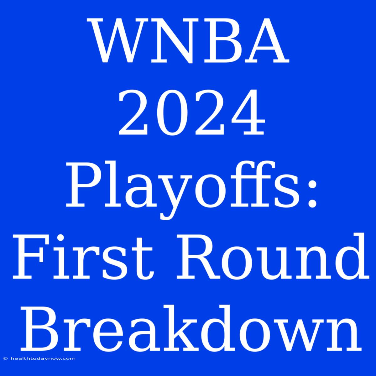 WNBA 2024 Playoffs: First Round Breakdown