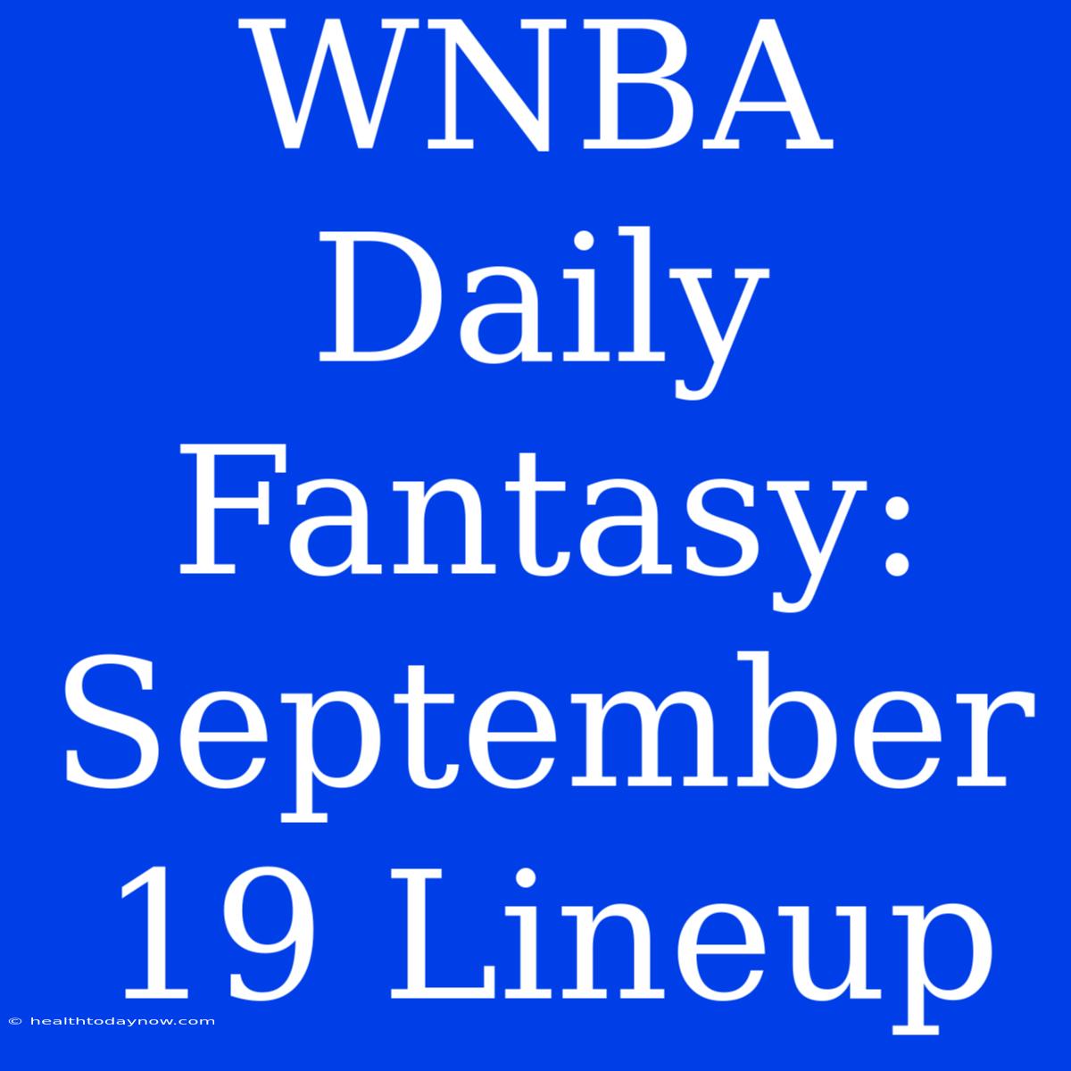 WNBA Daily Fantasy: September 19 Lineup