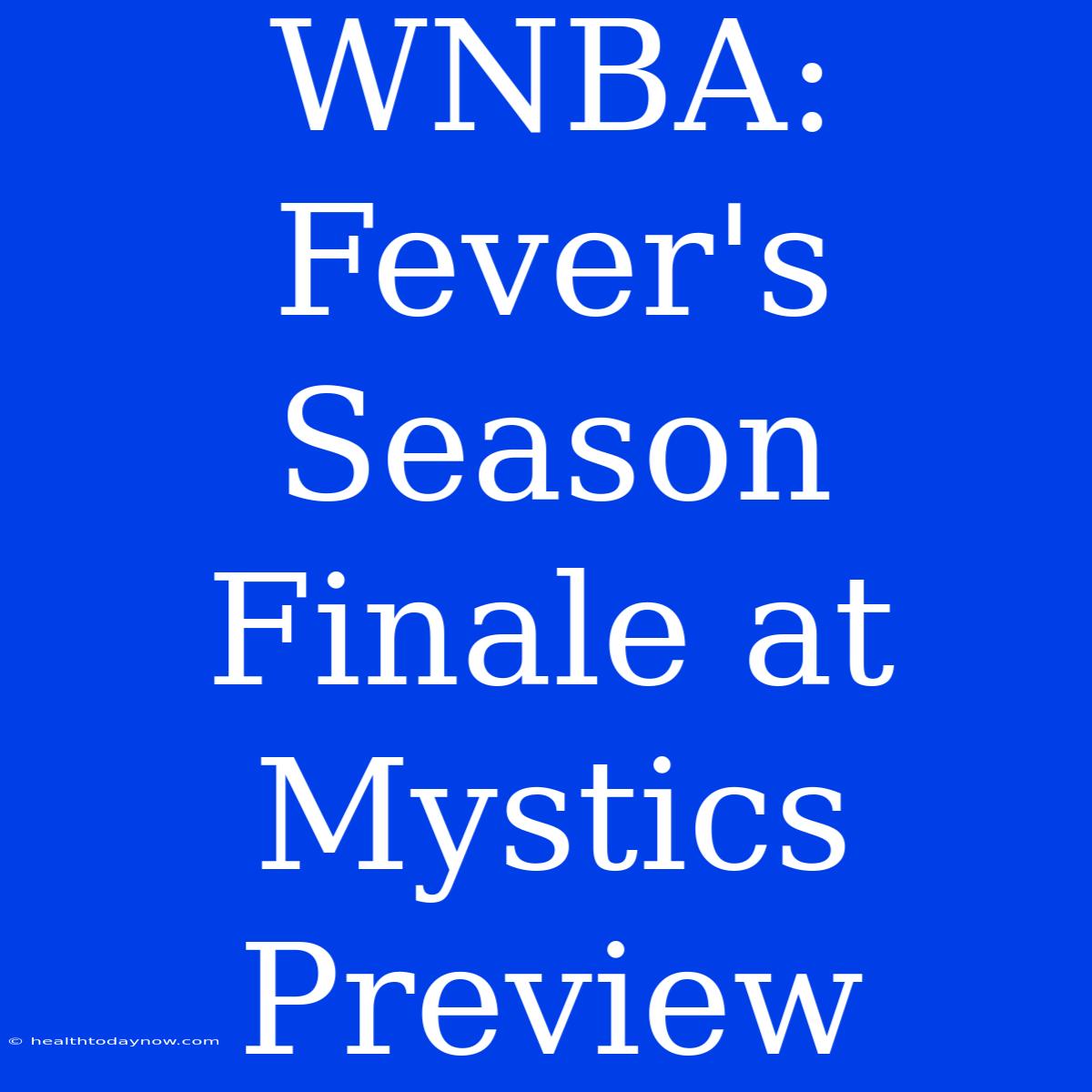 WNBA: Fever's Season Finale At Mystics Preview