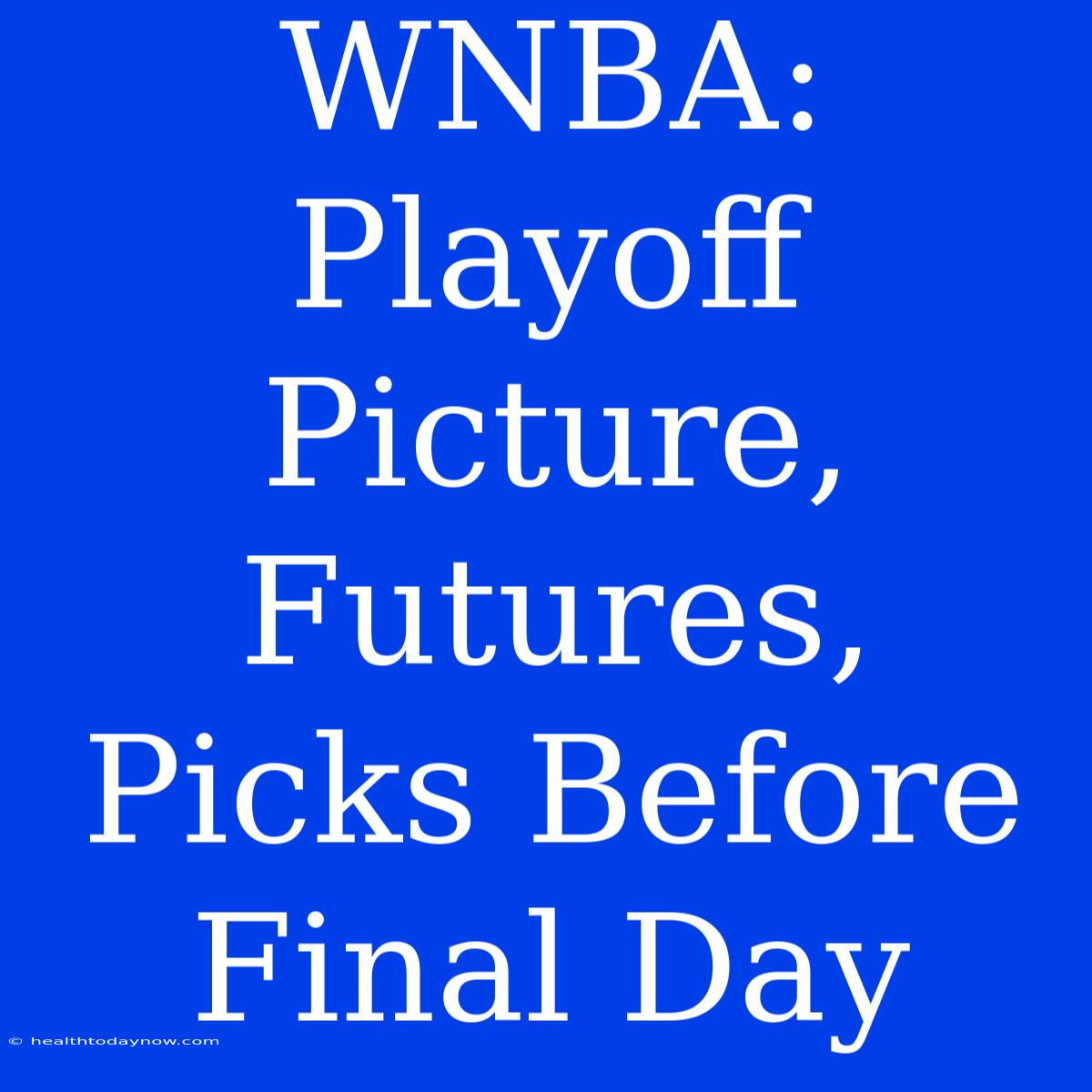 WNBA:  Playoff Picture, Futures, Picks Before Final Day