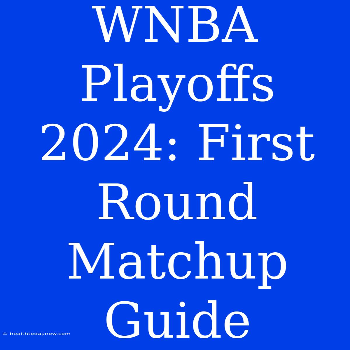 WNBA Playoffs 2024: First Round Matchup Guide