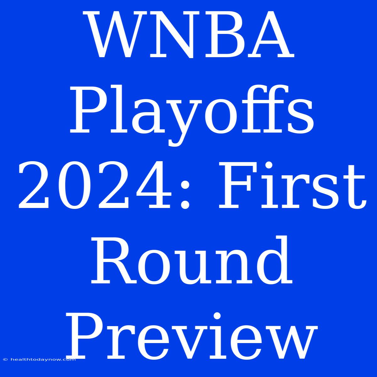 WNBA Playoffs 2024: First Round Preview