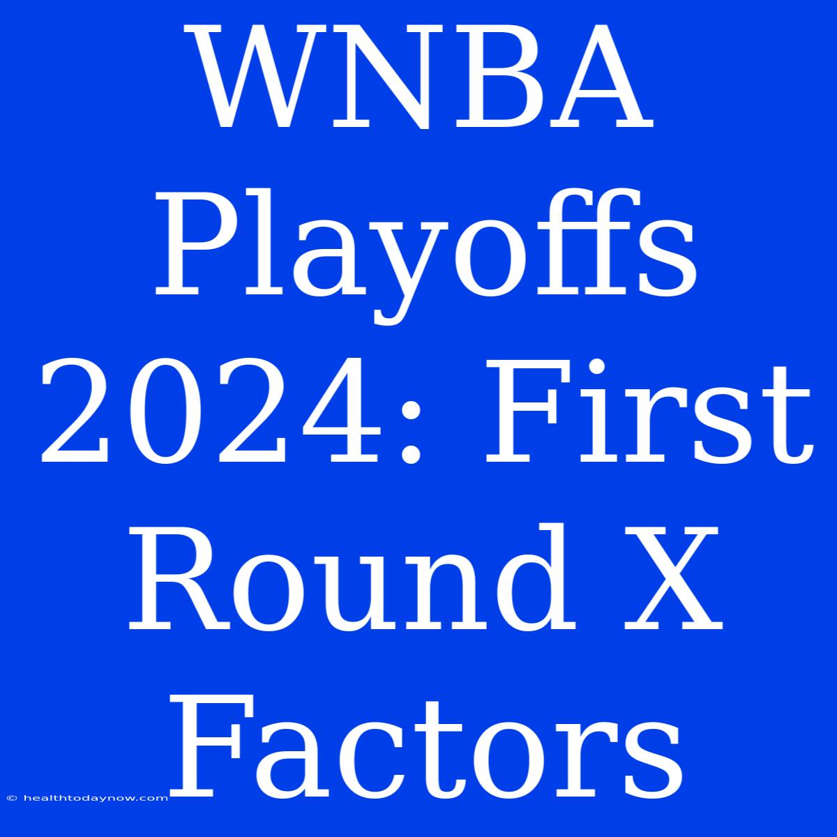 WNBA Playoffs 2024: First Round X Factors