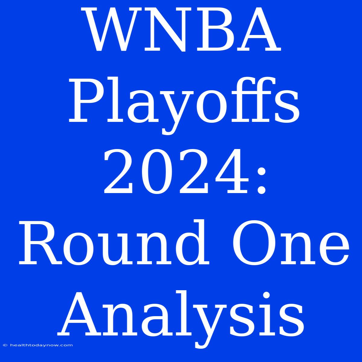 WNBA Playoffs 2024: Round One Analysis