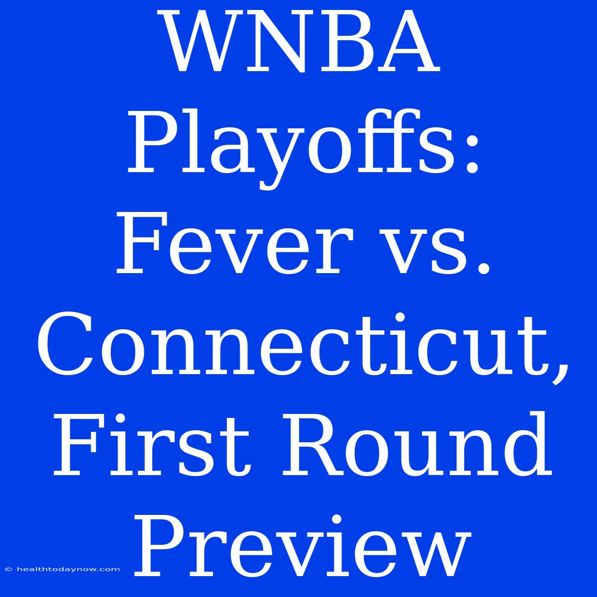 WNBA Playoffs: Fever Vs. Connecticut, First Round Preview