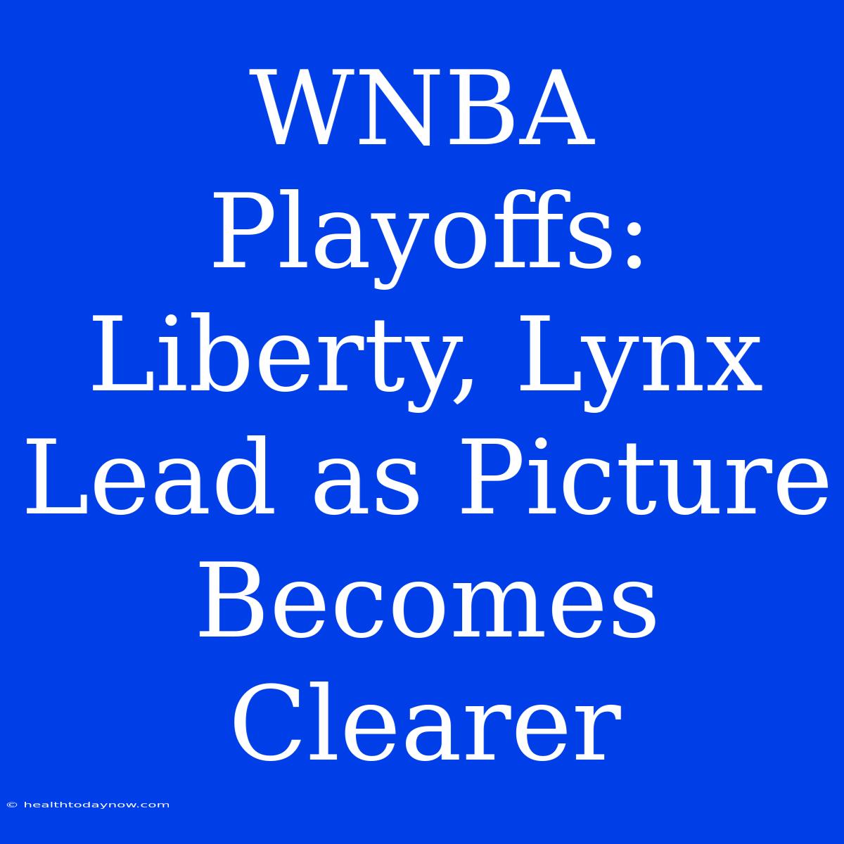 WNBA Playoffs: Liberty, Lynx Lead As Picture Becomes Clearer