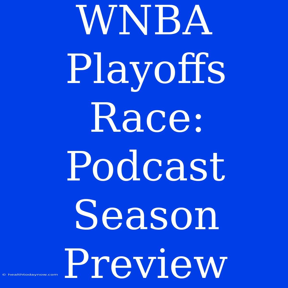 WNBA Playoffs Race: Podcast Season Preview