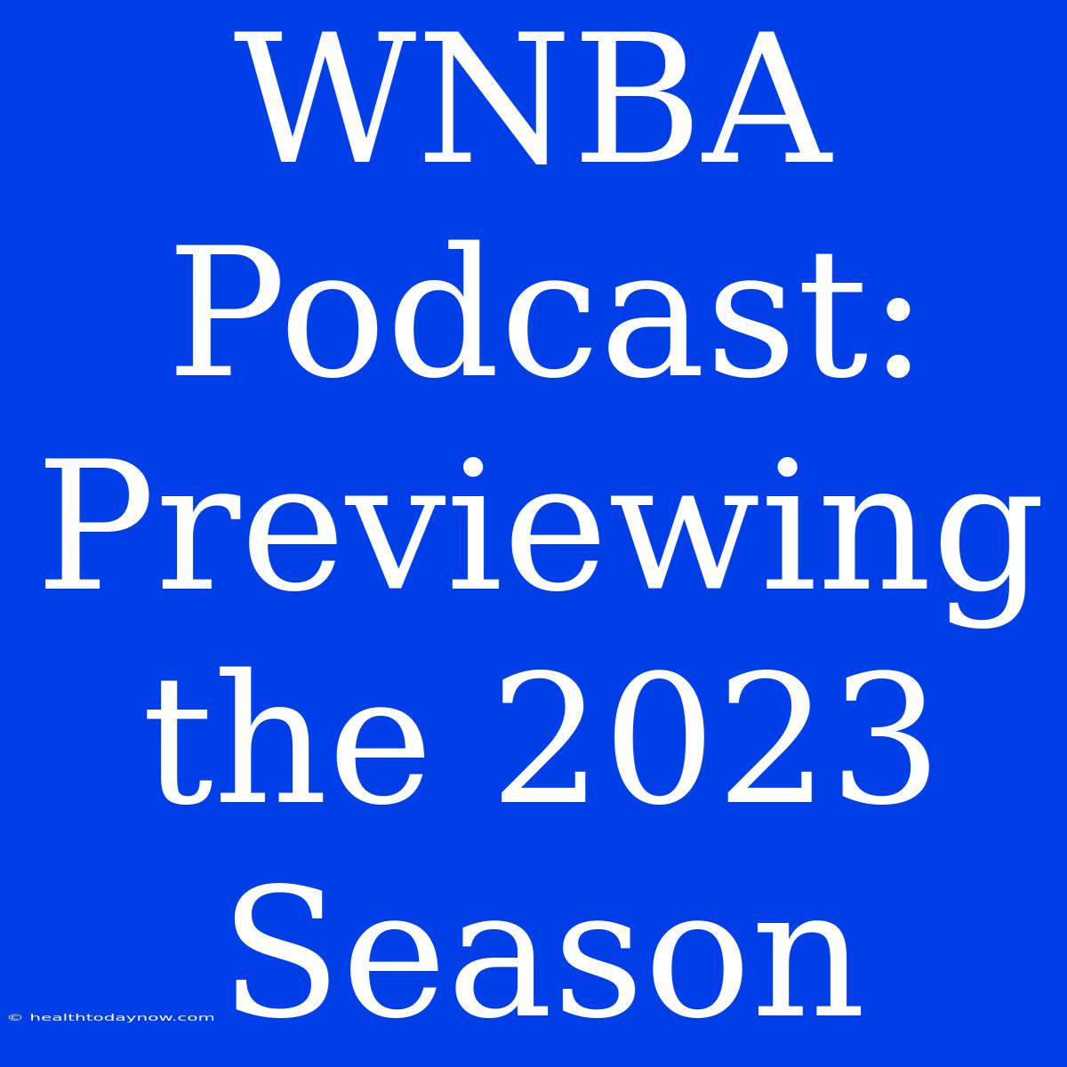 WNBA Podcast: Previewing The 2023 Season