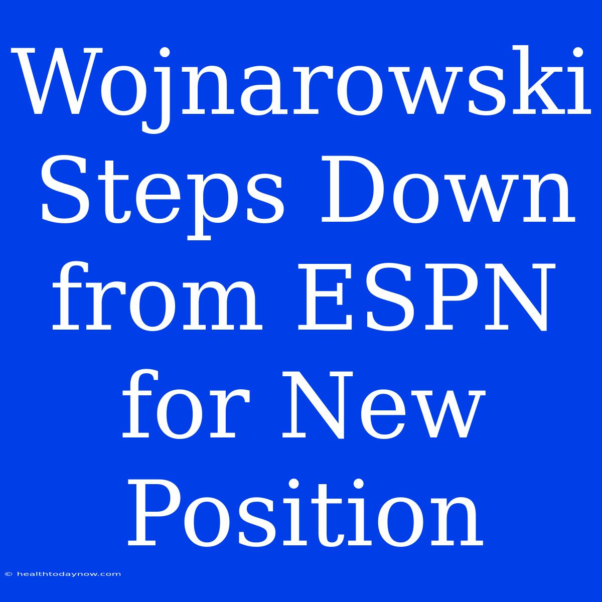 Wojnarowski Steps Down From ESPN For New Position