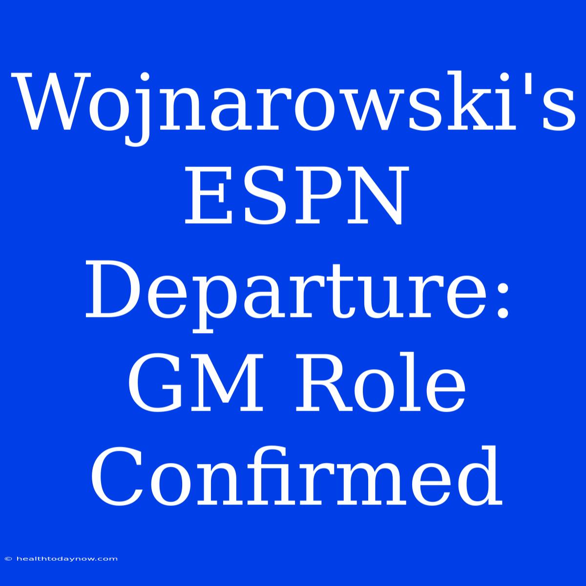 Wojnarowski's ESPN Departure: GM Role Confirmed