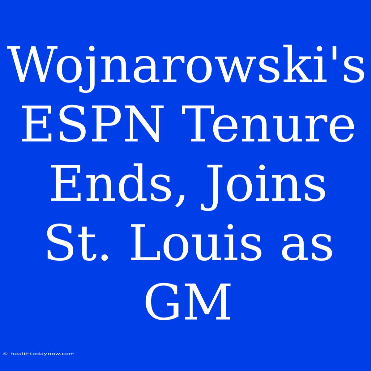 Wojnarowski's ESPN Tenure Ends, Joins St. Louis As GM