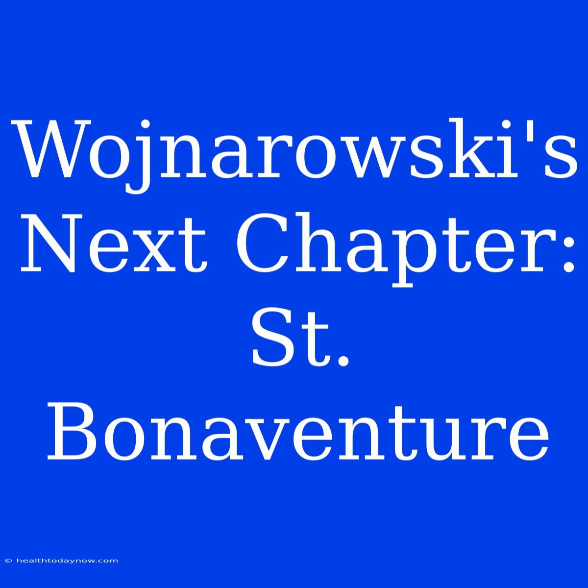 Wojnarowski's Next Chapter: St. Bonaventure