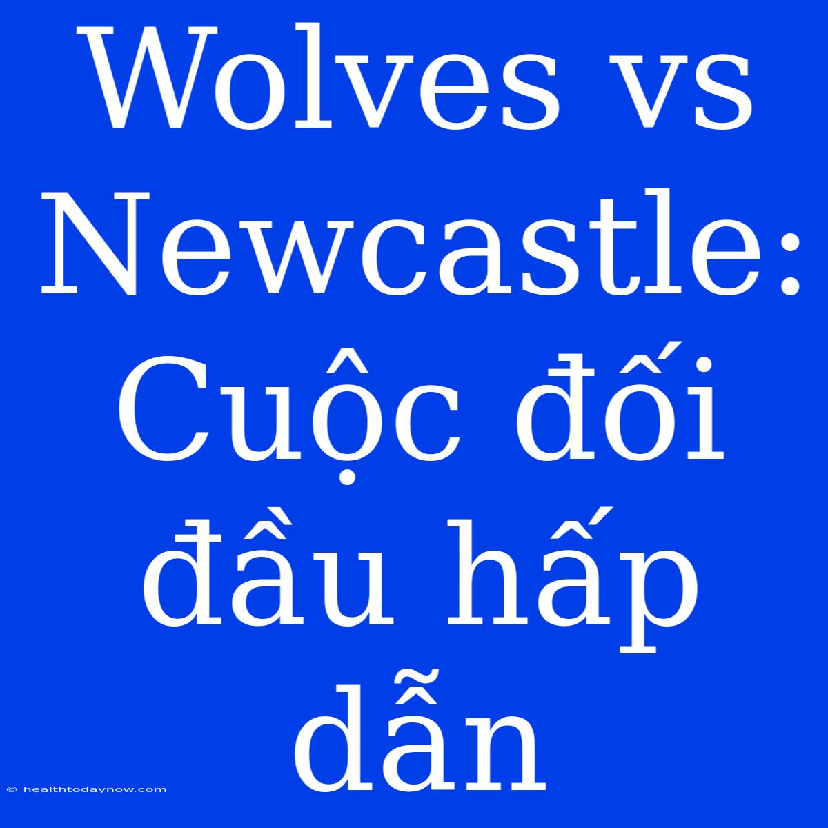 Wolves Vs Newcastle: Cuộc Đối Đầu Hấp Dẫn