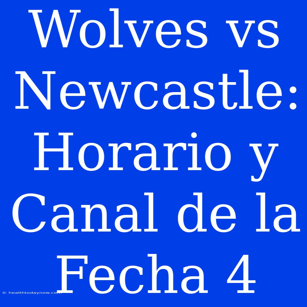 Wolves Vs Newcastle: Horario Y Canal De La Fecha 4