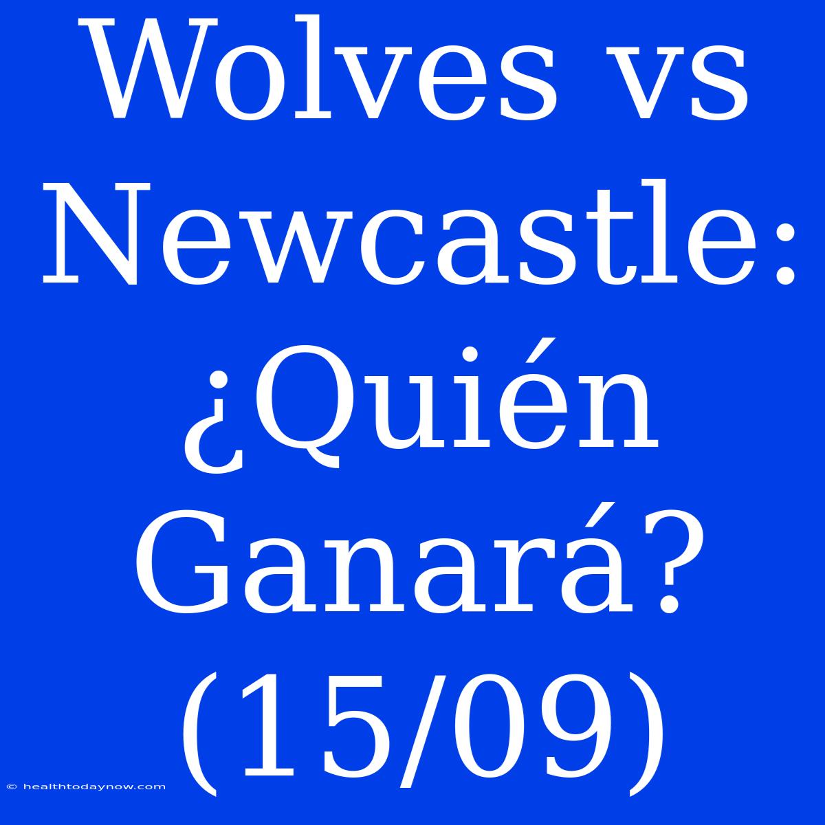 Wolves Vs Newcastle: ¿Quién Ganará? (15/09)