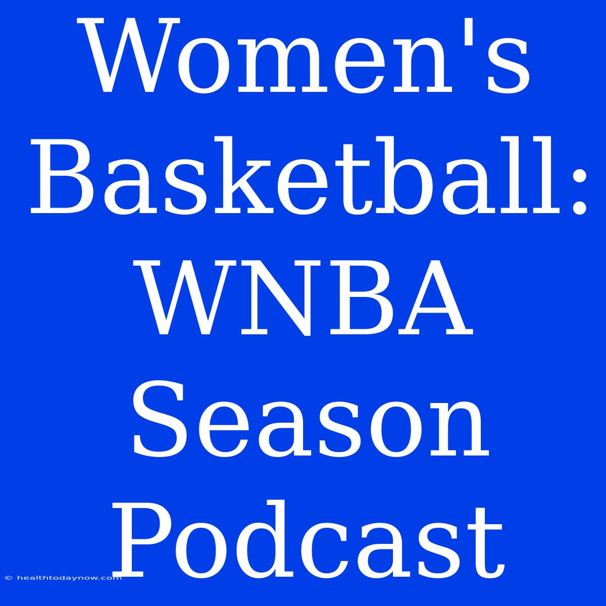 Women's Basketball: WNBA Season  Podcast