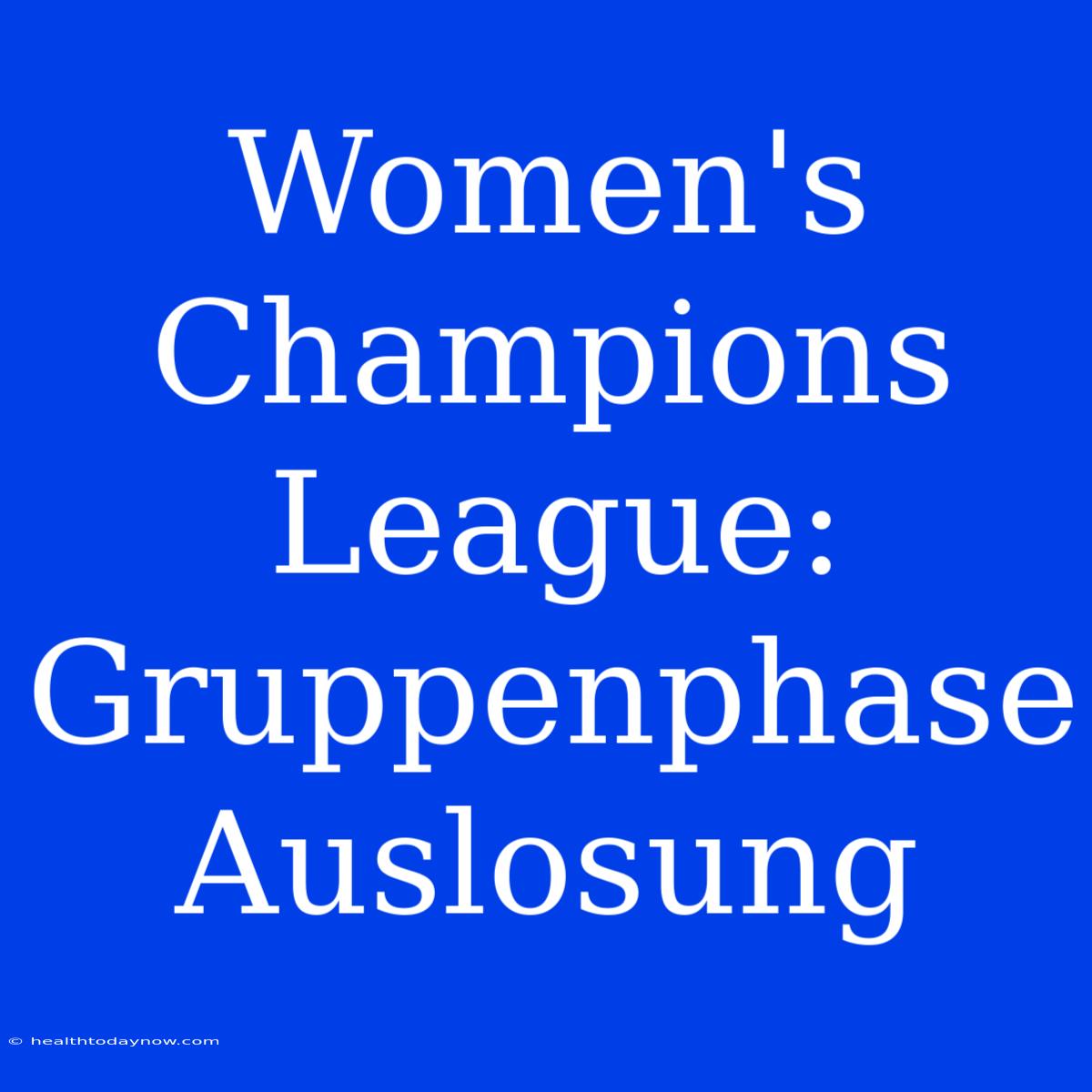 Women's Champions League: Gruppenphase Auslosung