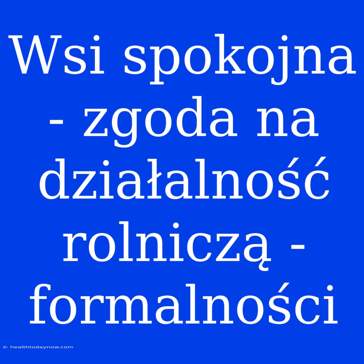 Wsi Spokojna - Zgoda Na Działalność Rolniczą - Formalności