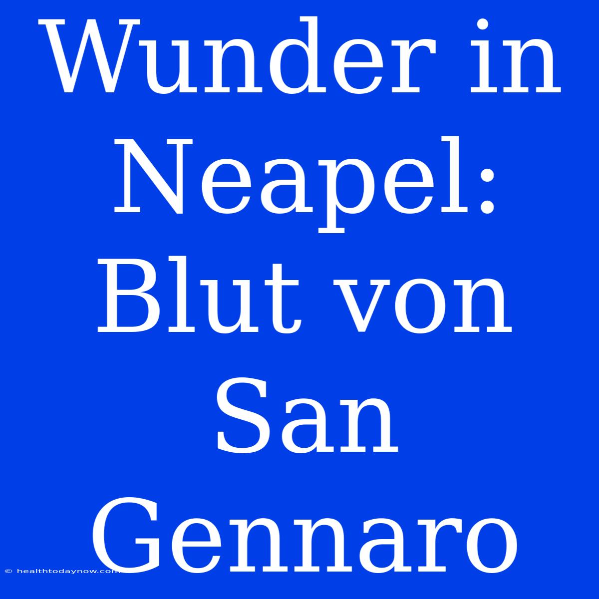 Wunder In Neapel: Blut Von San Gennaro