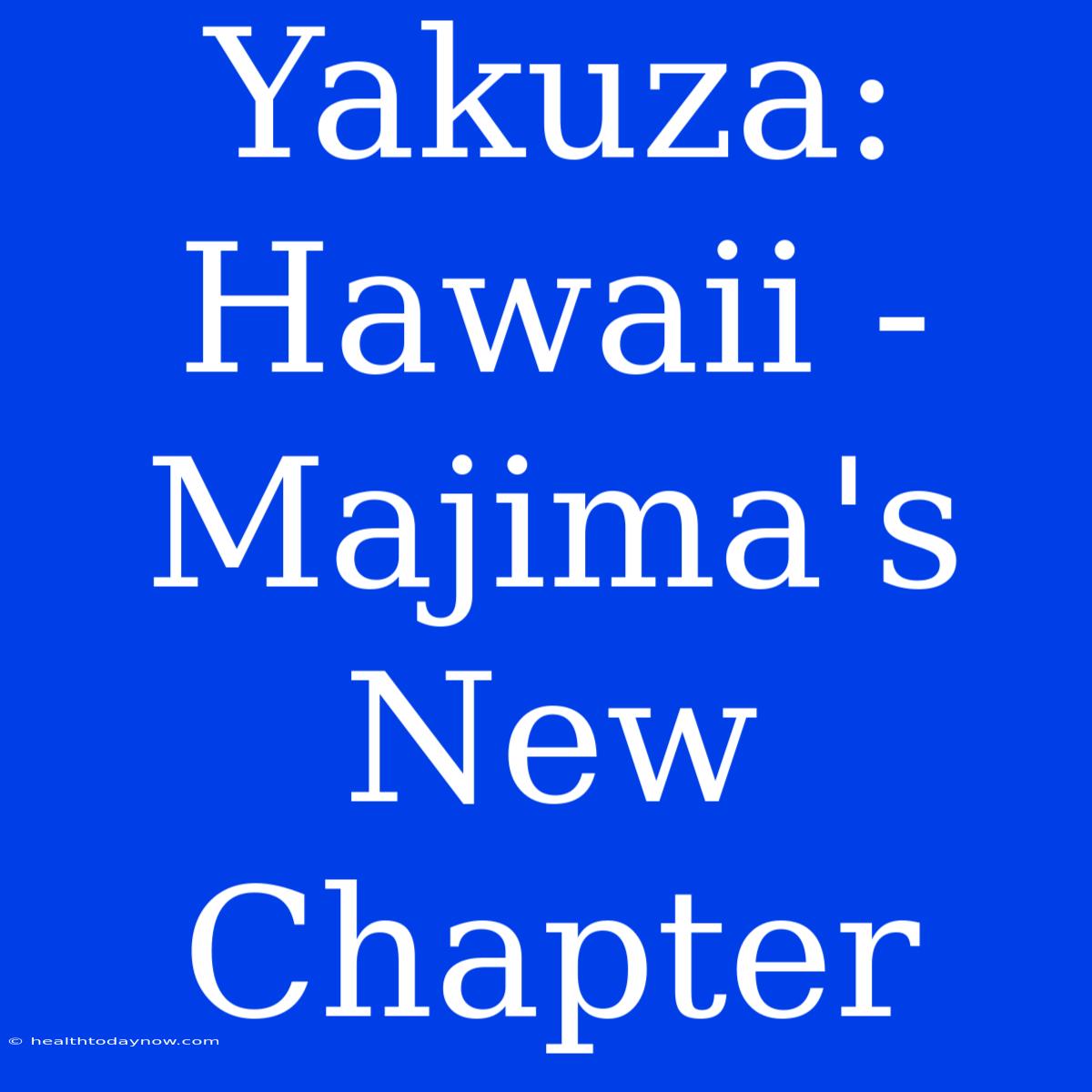 Yakuza: Hawaii - Majima's New Chapter