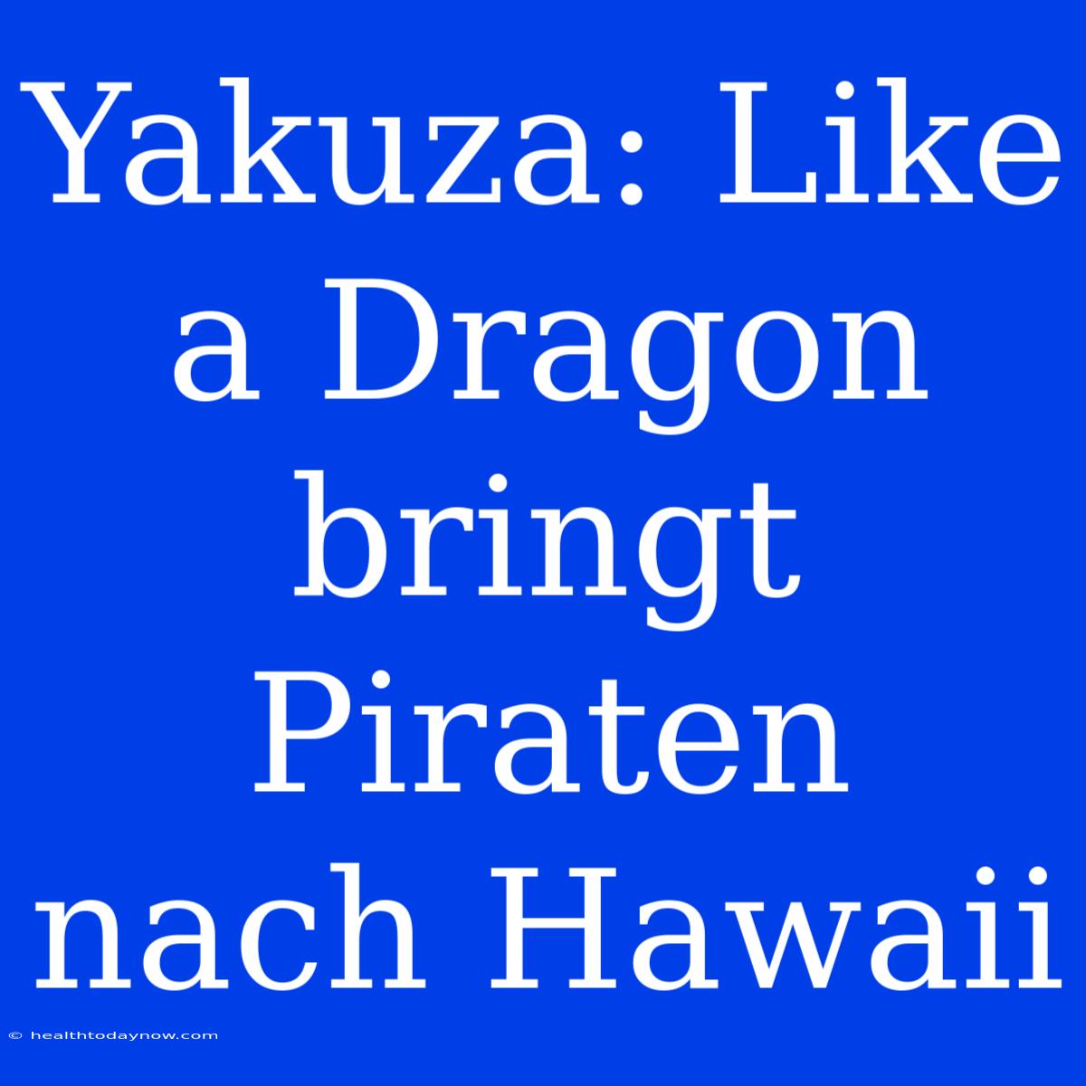 Yakuza: Like A Dragon Bringt Piraten Nach Hawaii