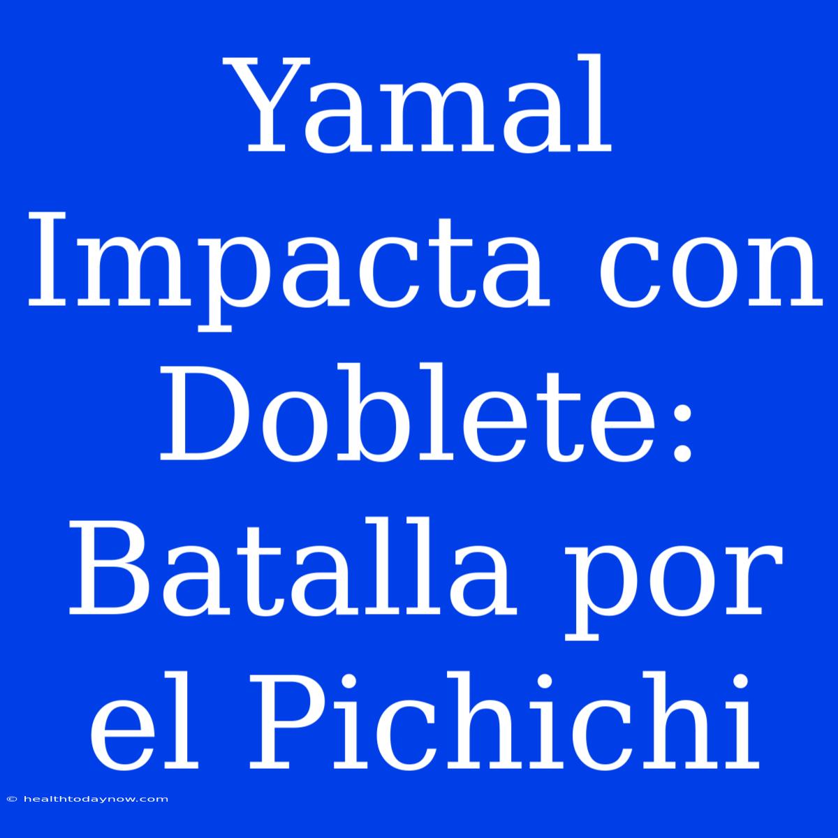 Yamal Impacta Con Doblete: Batalla Por El Pichichi