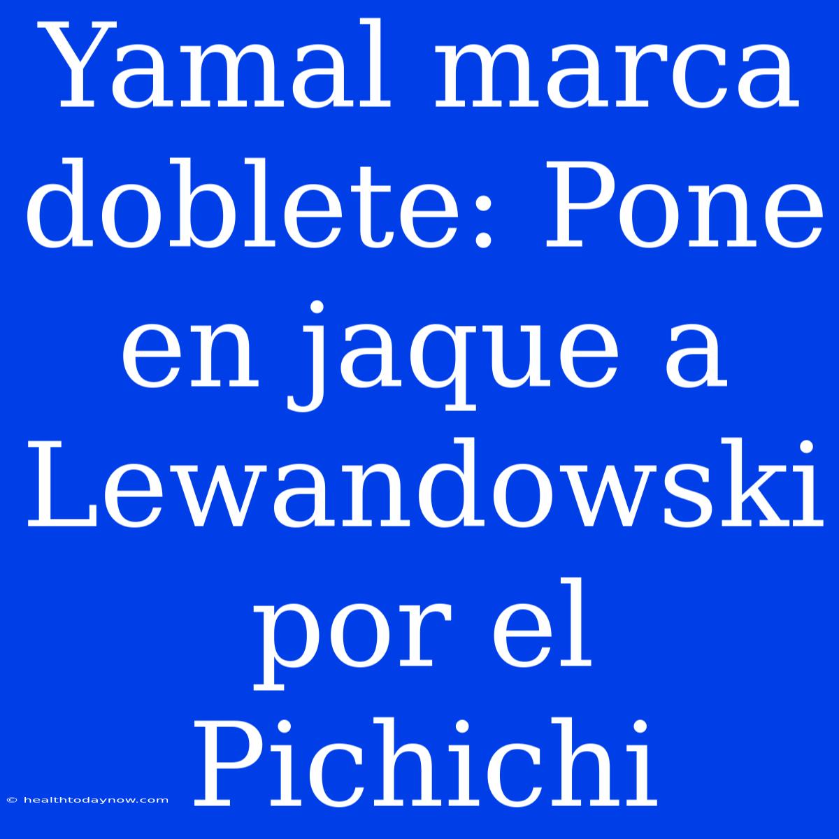 Yamal Marca Doblete: Pone En Jaque A Lewandowski Por El Pichichi