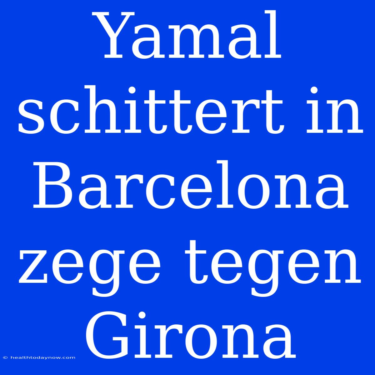 Yamal Schittert In Barcelona Zege Tegen Girona