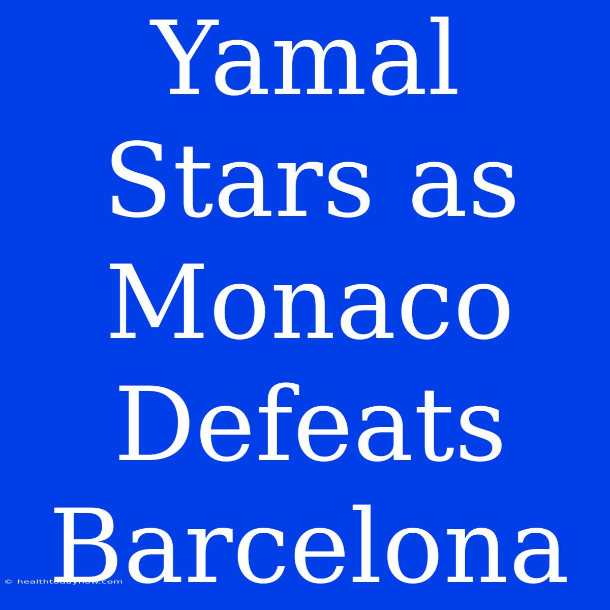 Yamal Stars As Monaco Defeats Barcelona