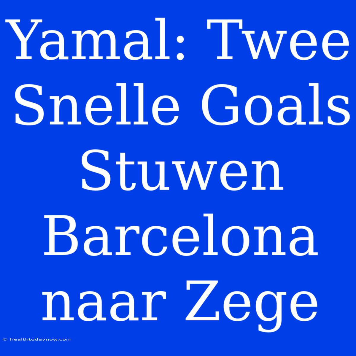 Yamal: Twee Snelle Goals Stuwen Barcelona Naar Zege 