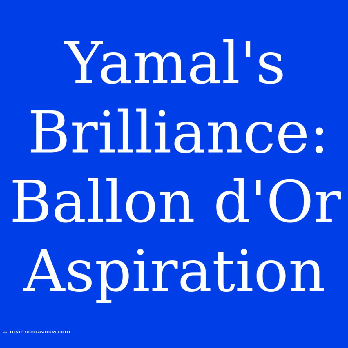 Yamal's Brilliance: Ballon D'Or Aspiration