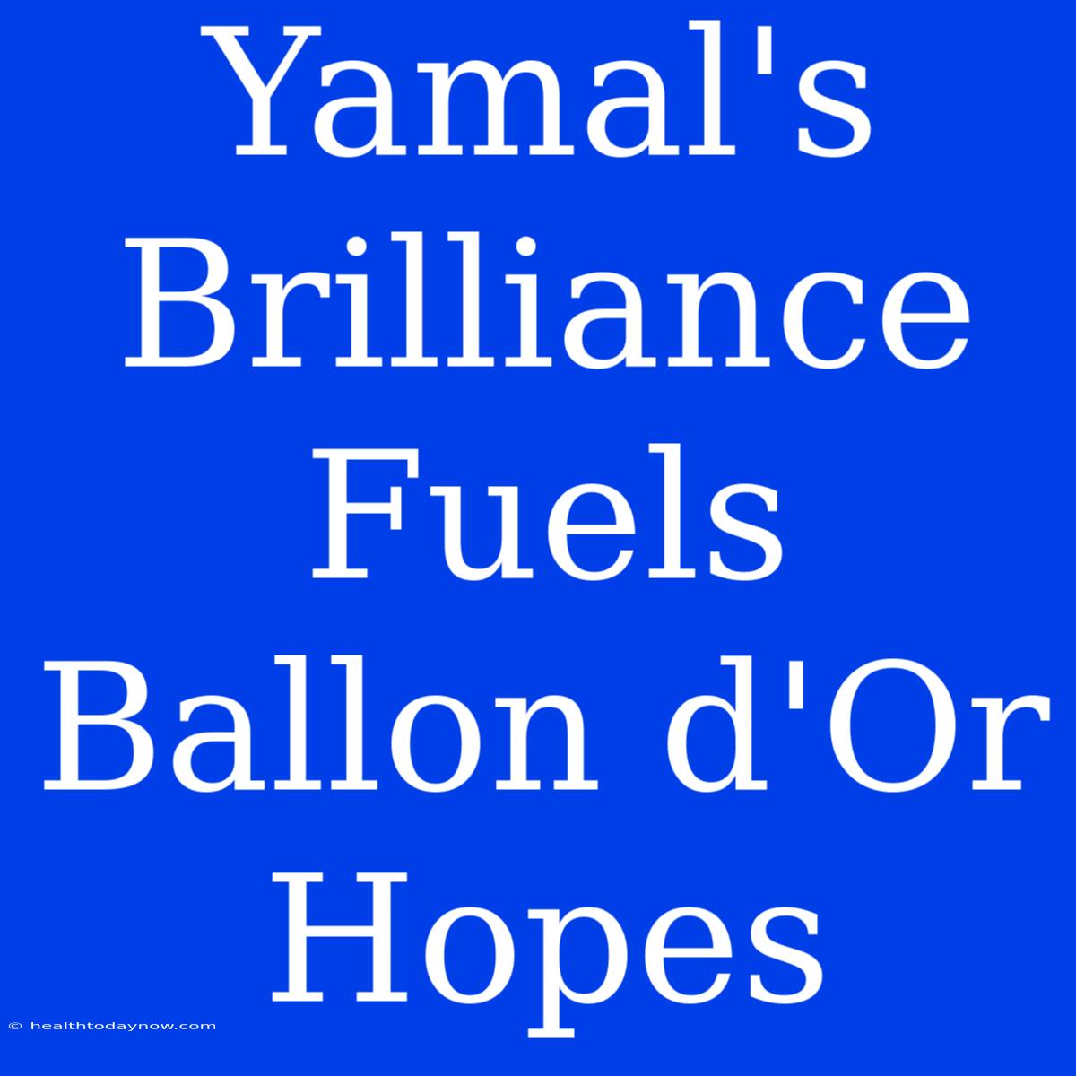 Yamal's Brilliance Fuels Ballon D'Or Hopes